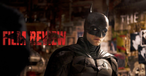 Read more about the article ‘The Batman’ (2022) – Well-Crafted Detective Thriller A Change for Superhero Movies