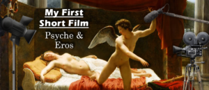 Read more about the article My First “Short Film”: Psyche & Eros